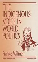 The Indigenous Voice in World Politics: Since Time Immemorial New ed Edition