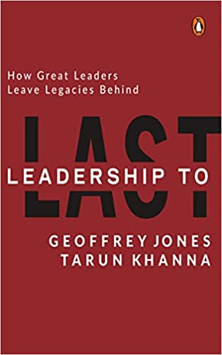 Leadership to Last: How Great Leaders Leave Legacies Behind