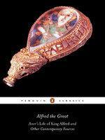 Alfred the Great : Asser's Life of King Alfred and Other Contemporary Sources Reprint Edition