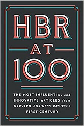 HBR at 100: The Most Essential, Influential, and Innovative Articles from HBR's First 100 Years
