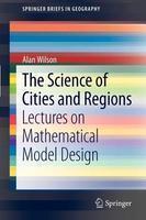 The Science of Cities and Regions: Lectures on Mathematical Model Design2012th Edition