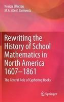 Rewriting the History of School Mathematics in North America 1607-1861: The Central Role of Cyphering Books