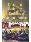 Education designing and Building our Common Future