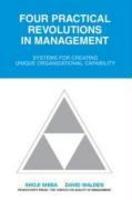 Four Practical Revolutions in Management: Systems for Creating Unique Organizational Capability 01 Edition