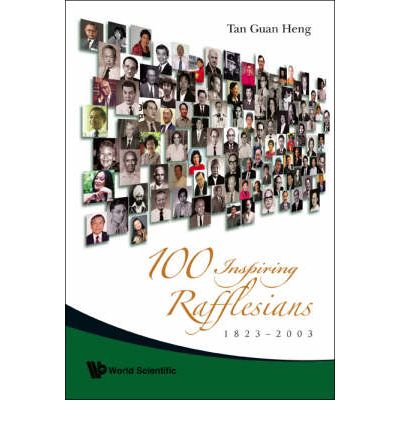 100 Inspiring Rafflesians: 1823-2003