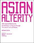 Asian Alterity: With Special Reference to Architecture & Urbanism Through the Lens of Cultural Studies illustrated edition Edition