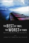 The Best of Times, the Worst of Times: Maritime Security in the Asia-Pacific illustrated edition Edition