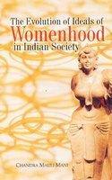 The Evolution of Ideals of Womenhood in indian Society
