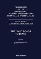 Long Roads to Peace, the - Proceedings of the Forty-Eighth Pugwash Conference on Science and World Affairs First Edition