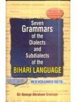 Seven Grammars of the Dialects and Subdialects of Bihari Lan