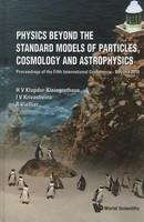 Physics Beyond the Standard Models of Particles, Cosmology and Astrophysics: Proceedings of the Fifth International Conference; Beyond 2010