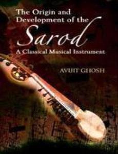 The Origin and Development of the Sarod: A Classical Musical Instrument