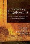 Understanding Singaporeans: Values, Lifestyles, Aspirations and Consumption Behaviors illustrated edition Edition