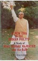 New Era in the Indian Polity, A Study of Atal Bihari Vajpayee and the BJP