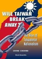 Will Taiwan Break Away: The Rise Of Taiwanese Nationalism