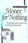 Money for Nothing: Politicians, Rent Extraction, and Political Extortion