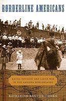 Borderline Americans: Racial Division and Labor War in the Arizona Borderlands