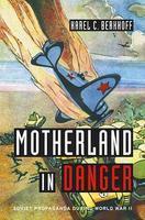 Motherland in Danger: Soviet Propaganda During World War II