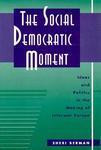 The Social Democratic Moment: Ideas and Politics in the Making of Interwar Europe