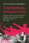 National Bolshevism: Stalinist Mass Culture and the Formation of Modern Russian National Identity, 1931-1956