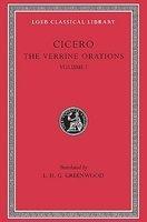 The Verrine Orations, Volume I: Against Caecilius. Against Verres, Part 1; Part 2, Books 1-2
