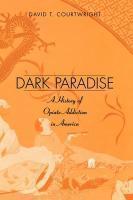 Dark Paradise: A History of Opiate Addiction in America Enlarged Edition