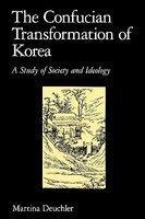 The Confucian Transformation of Korea: A Study of Society and Ideology New ed Edition