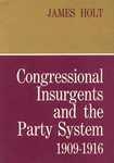 Congressional Insurgents and the Party System, 1909 - 1916