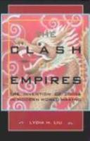 The Clash of Empires: The Invention of China in Modern World Making New edition Edition