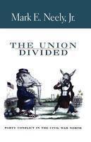 The Union Divided: Party Conflict in the Civil War North New edition Edition