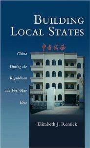 Building Local States: China during the Republican and Post-Mao Eras (Harvard East Asian Monographs)
