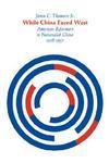 While China Faced West: American Reformers in Nationalist China, 1928-1937 New ed Edition