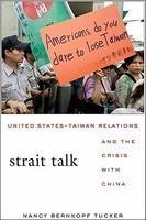 Strait Talk: United States-Taiwan Relations and the Crisis with China