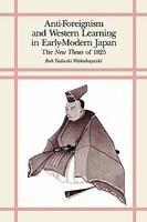 Anti-Foreignism and Western Learning in Early Modern Japan: The New Theses of 1825 Reprint 4th  Edition