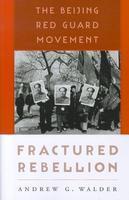 Fractured Rebellion: The Beijing Red Guard Movement