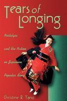 Tears of Longing: Nostalgia and the Nation in Japanese Popular Song New ed Edition