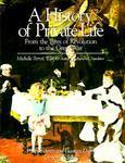 History of Private Life, Volume IV: From the Fires of Revolution to the Great War 1st Edition