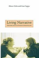 Living Narrative: Creating Lives in Everyday Storytelling New edition Edition