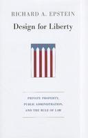 Design for Liberty: Private Property, Public Administration, and the Rule of Law