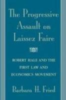 The Progressive Assault on Laissez Faire: Robert Hale and the First Law and Economics Movement