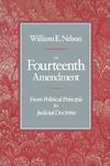 The Fourteenth Amendment: From Political Principle to Judicial Doctrine New ed Edition