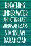 Breathing Under Water and Other East European Essays 1st Edition. Edition