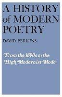 A History of Modern Poetry, Volume I: From the 1890s to the High Modernist Mode