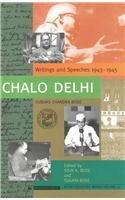 Chalo Delhi ; Writings and Speeches 1943-1945: Subhas Chandra Bose