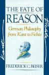 The Fate of Reason: German Philosophy from Kant to Fichte New edition Edition