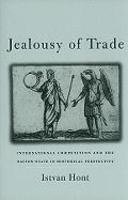 Jealousy of Trade: International Competition and the Nation-State in Historical Perspective