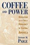 Coffee and Power: Revolution and the Rise of Democracy in Central America New edition Edition