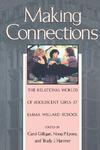 Making Connections: The Relational Worlds of Adolescent Girls at Emma Willard School Fourth Printing Edition