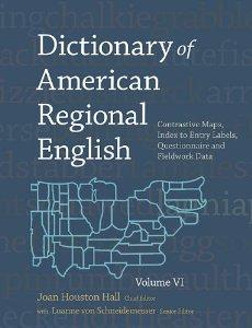 Dictionary of American Regional English, Volume VI: Contrastive Maps, Index to Entry Labels, Questionnaire, and Fieldwork Data