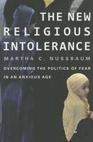The New Religious Intolerance: Overcoming the Politics of Fear in an Anxious Age